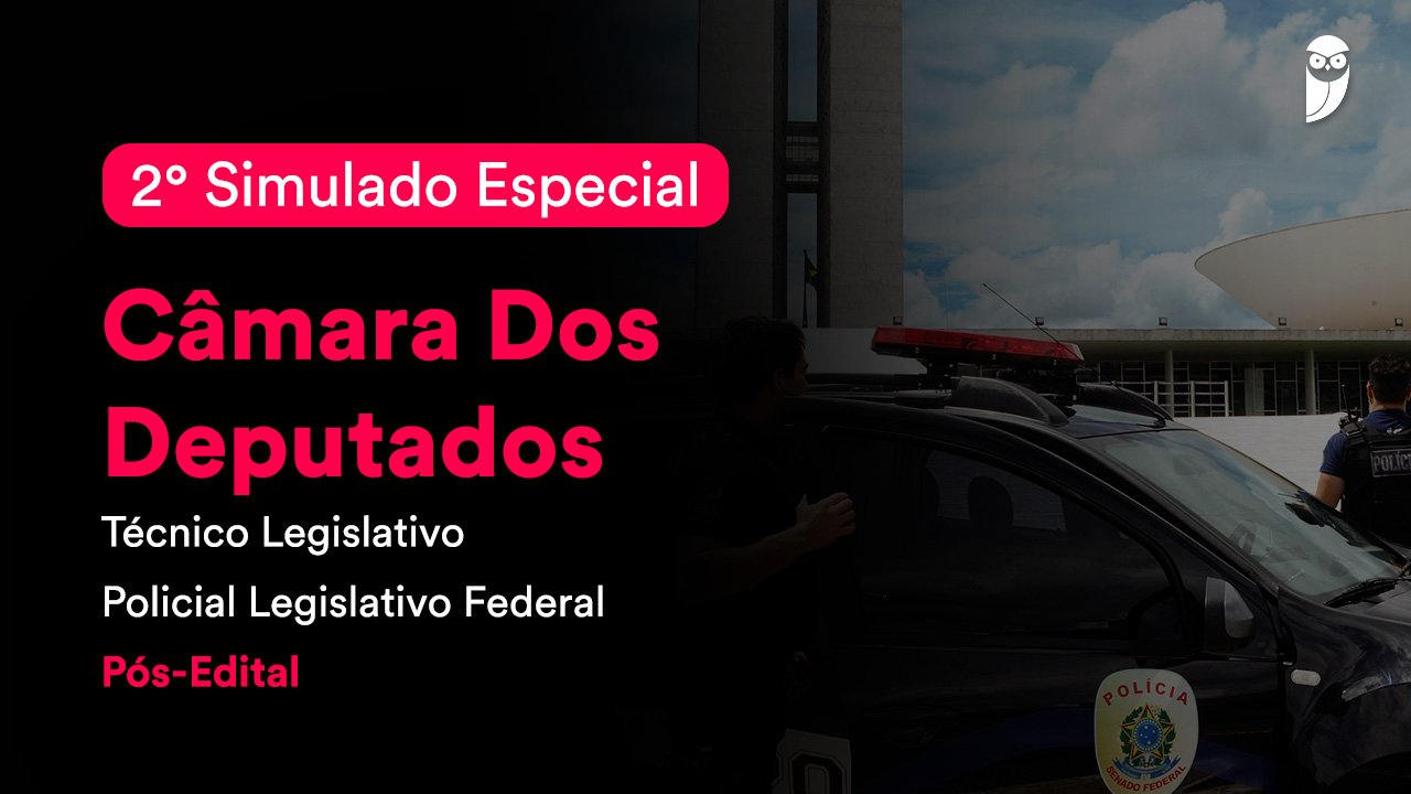 2º Simulado Especial Câmara dos Deputados: Conquiste sua Vaga de Policial Legislativo!