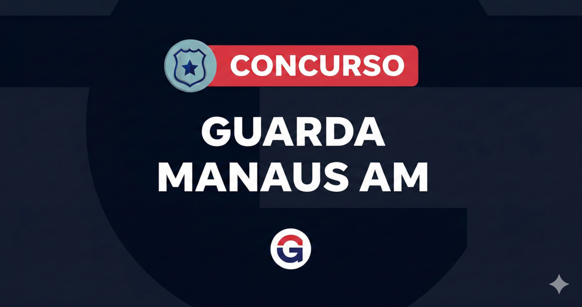 Concurso GCM Manaus AM: 590 Vagas Imediatas - Inscrições Abertas!