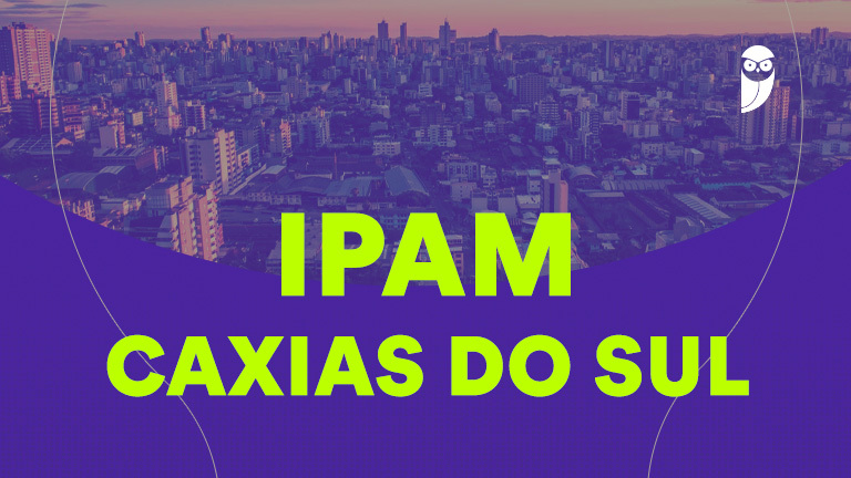 Concurso IPAM Caxias do Sul: Vagas em Saúde, Administração e Tecnologia