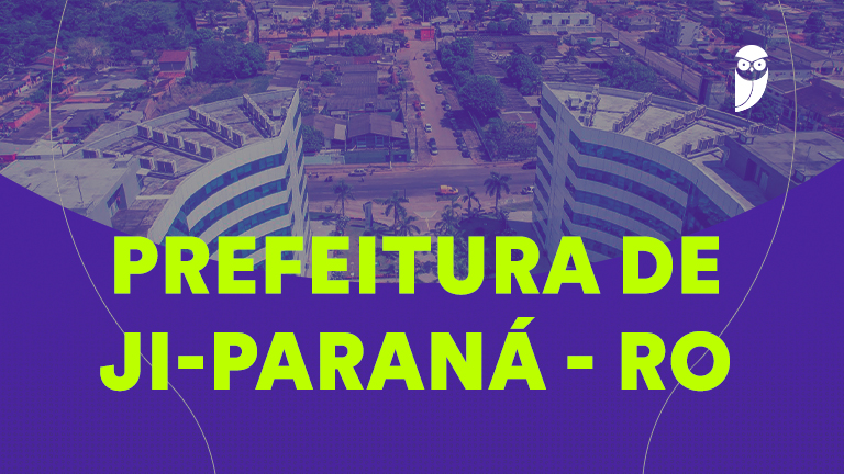 Concursos Prefeitura de Ji-Paraná: Inscrição Aberta em 282 Vagas
