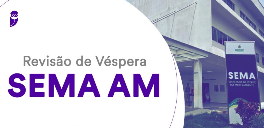 Conheça as Dicas Exclusivas para Passar no Concurso SEMA AM, com 159 Vagas!