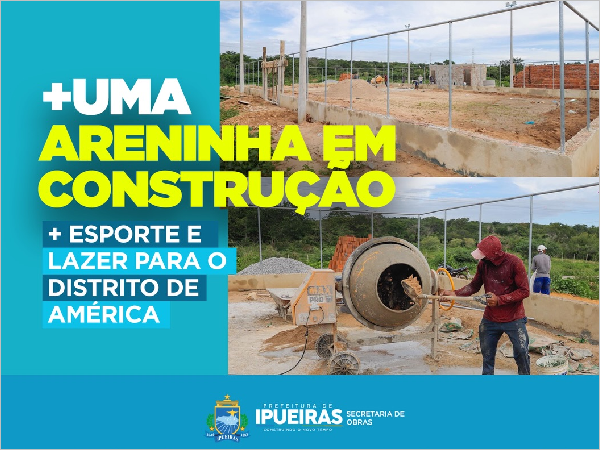 Esportes em Ipueiras: Nova Areninha no Distrito de América Revoluciona o Cenário Esportivo Local