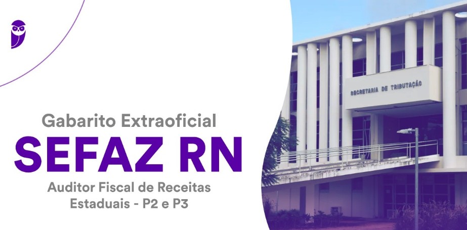 Gabarito Extraoficial Sefaz RN: Provas P2 e P3 de Auditor Fiscal