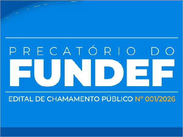 Precatório do FUNDEF: Governo de Novo Oriente Lança Edital de Chamamento Público