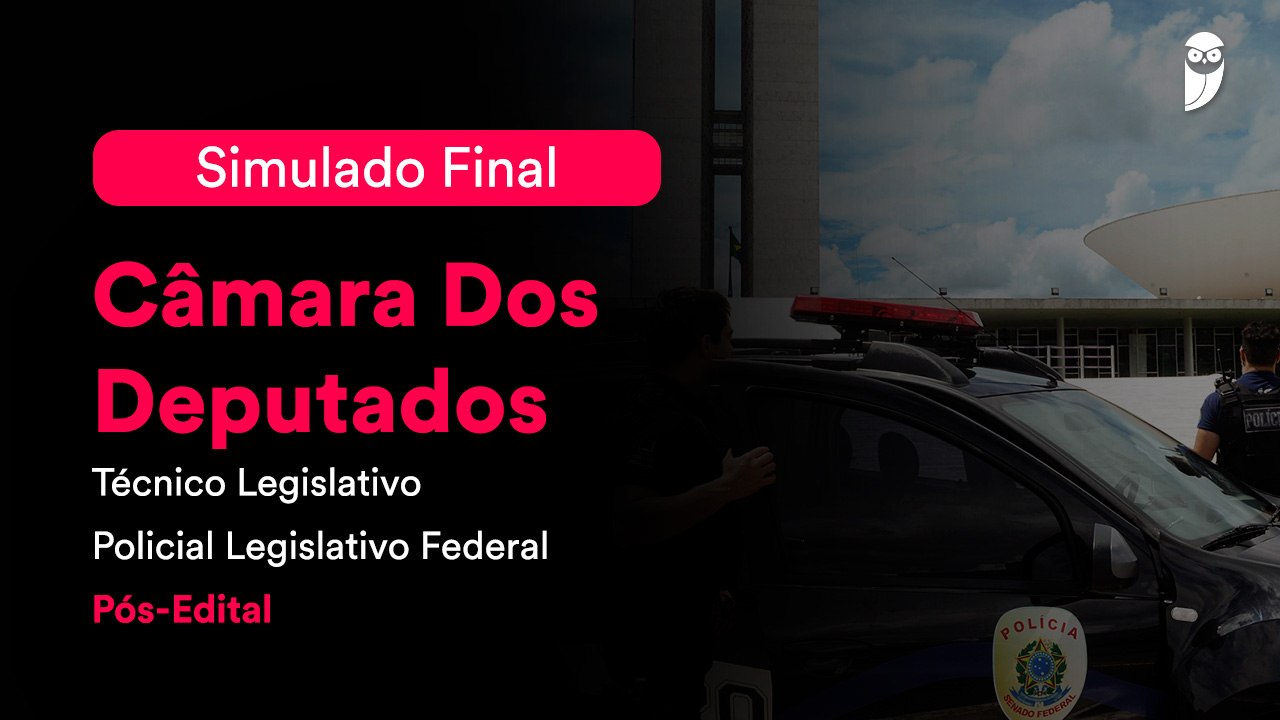 Prepare-se para o Concurso Câmara dos Deputados - 40 Vagas de Policial Legislativo